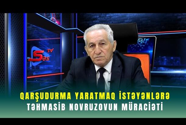 Qarşudurma yaratmaq istəyənlərə Təhmasib Novruzovun müraciəti