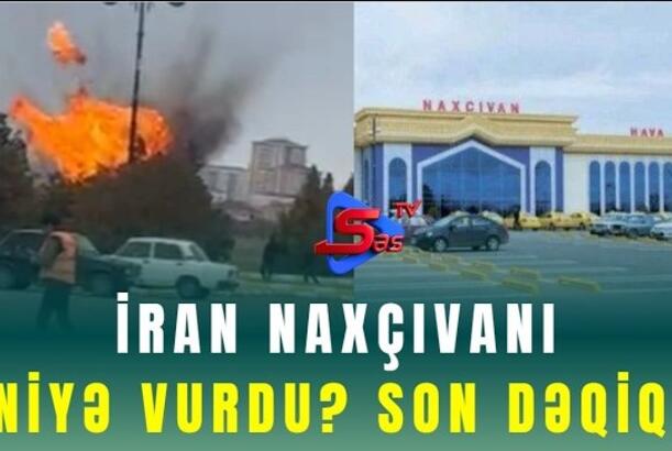 İran Naxçıvanı niyə vurdu? SON DƏQİQƏ