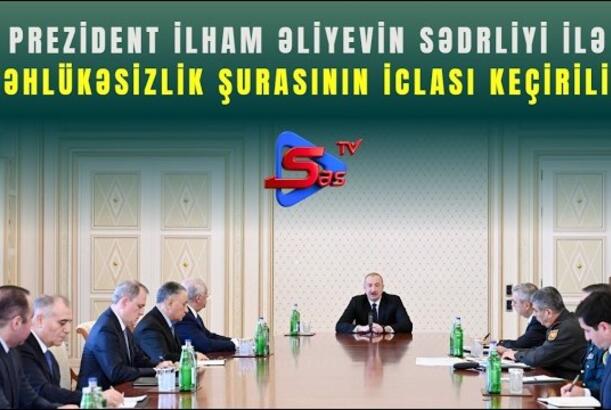 Prezident İlham Əliyevin sədrliyi ilə Təhlükəsizlik Şurasının iclası keçirilir
