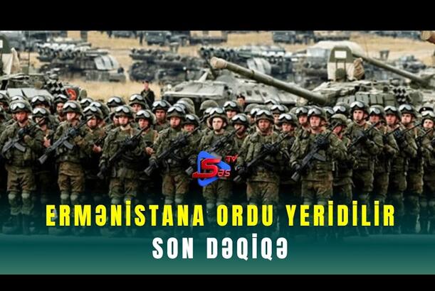 Ermənistana ordu yeridilir - SON DƏQİQƏ!