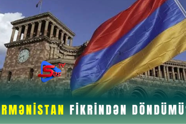 Ermənistan fikrindən döndümü?