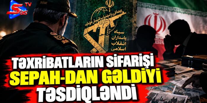 Təxribatların sifarişi SEPAH-dan gəldiyi təsdiqləndi