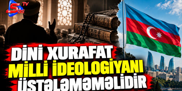 Dini xurafat milli ideologiyanı üstələməməlidir