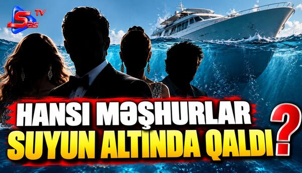 Hansı Məşhurlar Suyun Altında qaldı?