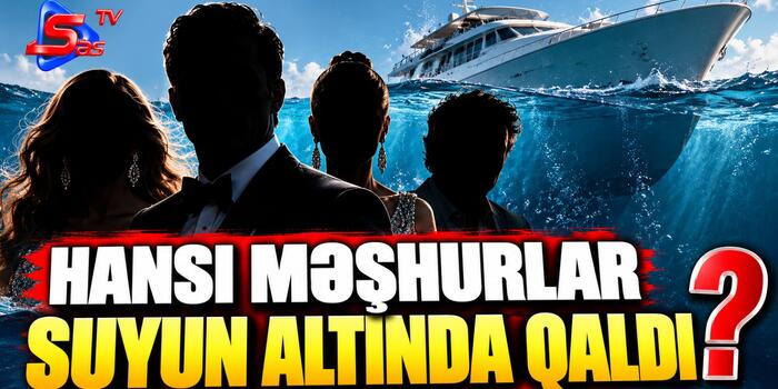 Hansı Məşhurlar Suyun Altında qaldı?