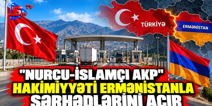 "Nurçu-islamçı AKP" hakimiyyəti Ermənistanla sərhədlərini açır