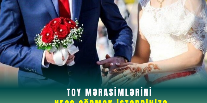 Toy mərasimlərini necə görmək istərdiniz?