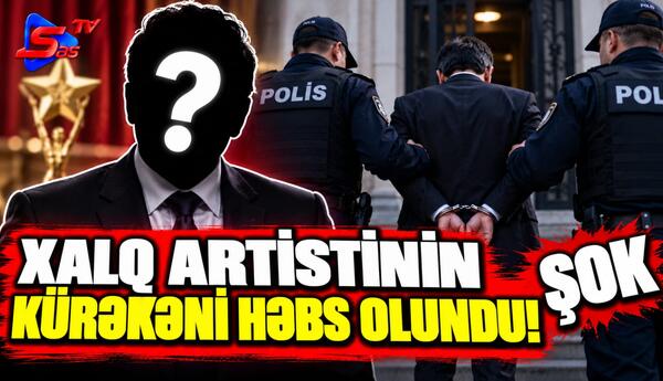 Xalq Artistinin Kürəkəni Həbs Olundu! - ŞOK