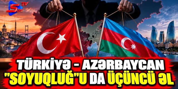 Türkiyə- Azərbaycan "soyuqluğ"u da üçüncü əl
