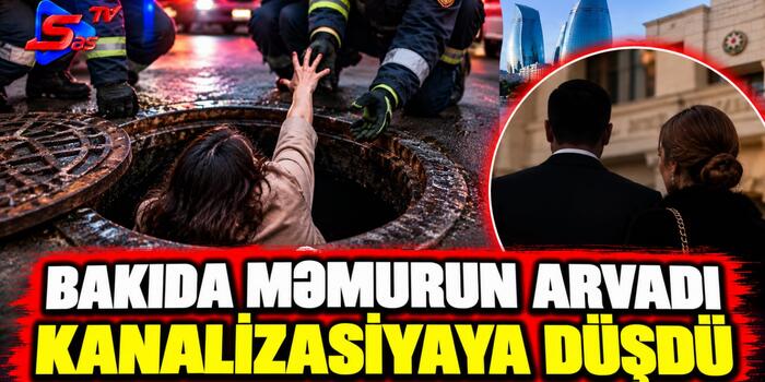 Bakıda məmurun arvadı kanalizasiyaya düşdü