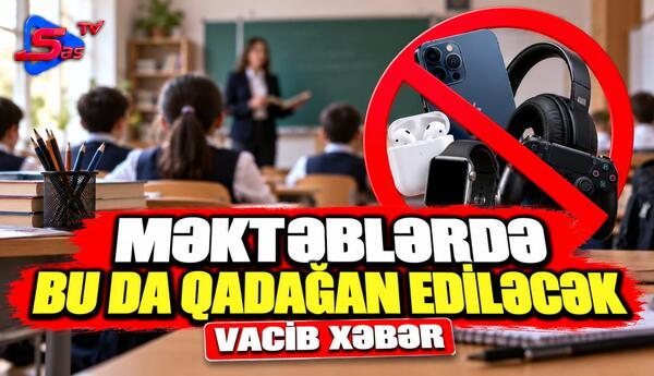 Məktəblərdə bu da qadağan ediləcək - VACİB XƏBƏR