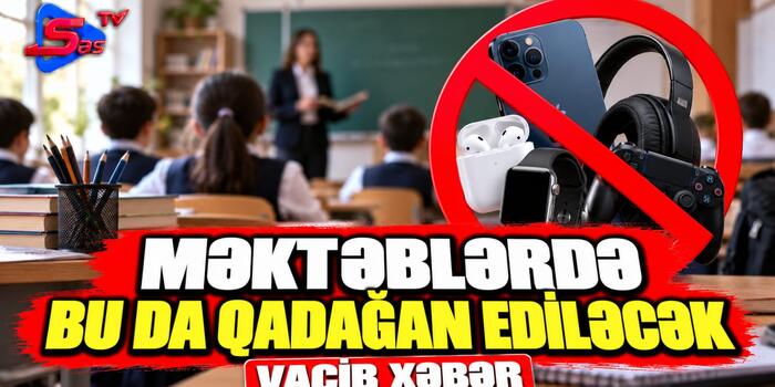 Məktəblərdə bu da qadağan ediləcək - VACİB XƏBƏR