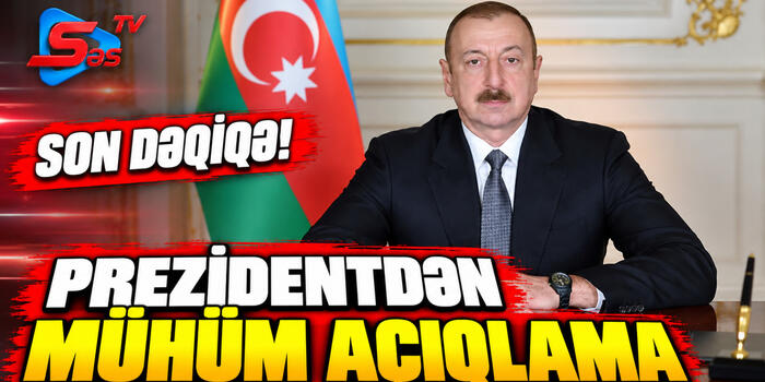 Prezidentdən Mühim Açıqlama- SON DƏQİQƏ!