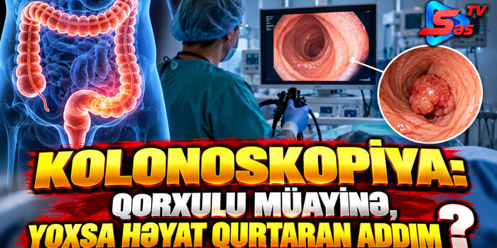 Kolonoskopiya: Qorxulu müayinə,yoxsa həyat qurtaran addım?