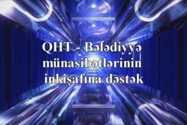 “QHT - Bələdiyyə münasibətlərinin inkişafına dəstək”